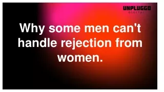 Why some men can't handle rejection from women.