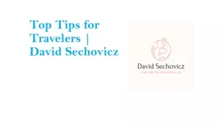 Top Tips for Travelers | David Sechovicz