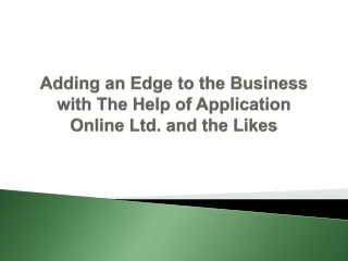 Adding an Edge to the Business with The Help of Application Online Ltd. and the Likes