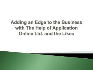 adding an edge to the business with the help of application online ltd and the likes