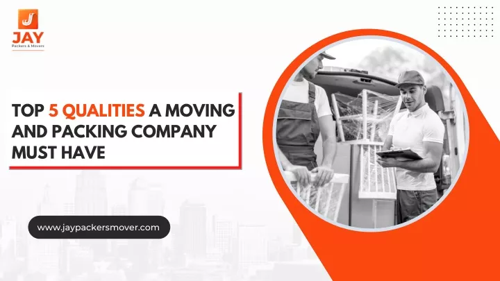 top 5 qualities a moving and packing company must