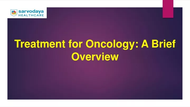 treatment for oncology a brief overview