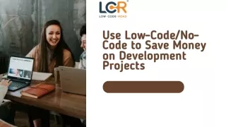 Use Low-Code/No-Code to Save Money on Development Projects
