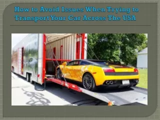 How to Avoid Issues When Trying to Transport Your Car Across The USA