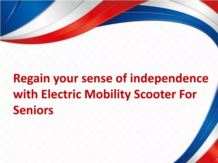 regain your sense of independence with electric