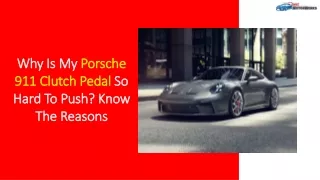 Why Is My Porsche 911 Clutch Pedal So Hard To Push Know The Reasons