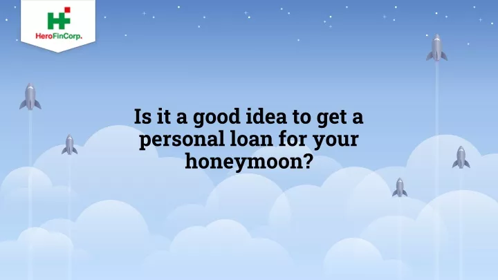 is it a good idea to get a personal loan for your honeymoon