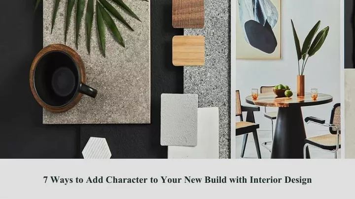 7 ways to add character to your new build with interior design