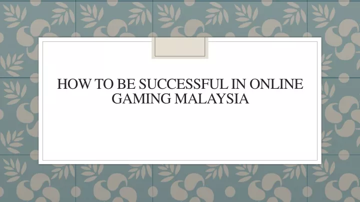 how to be successful in online gaming malaysia