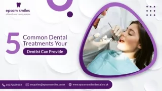 5 Common Dental Treatments Your Dentist Can Provide