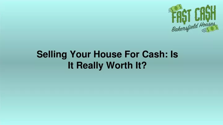 selling your house for cash is it really worth it