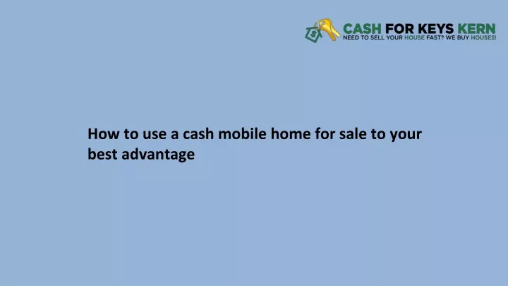 how to use a cash mobile home for sale to your