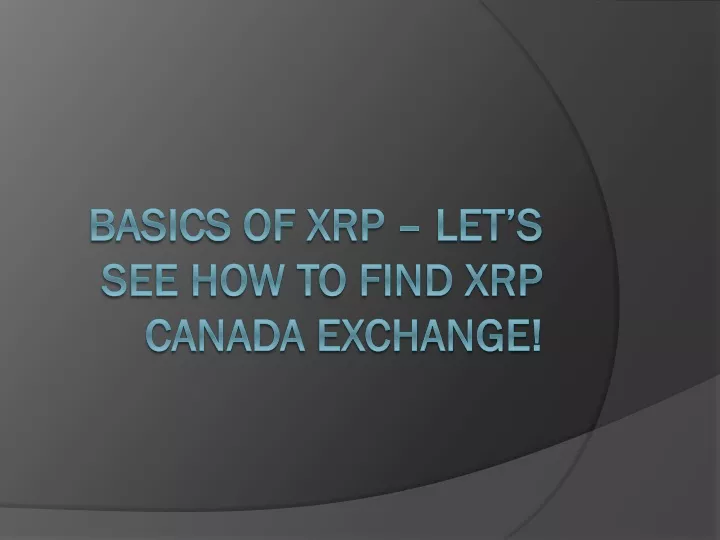 basics of xrp let s see how to find xrp canada exchange
