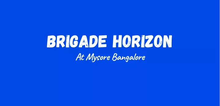 brigade horizon at mysore bangalore