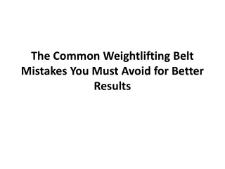 the common weightlifting belt mistakes you must avoid for better results