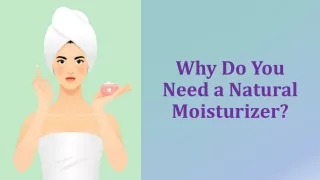 Why Do You Need a Natural Moisturizer