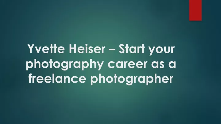 yvette heiser start your photography career as a freelance photographer