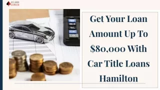 Get Your Loan Amount Up To $80,000 With Car Title Loans Hamilton
