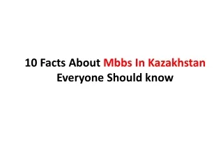 10 Facts About Mbbs In Kazakhstan Everyone Should know