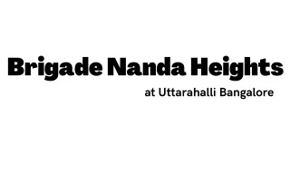 brigade nanda heights at uttarahalli bangalore