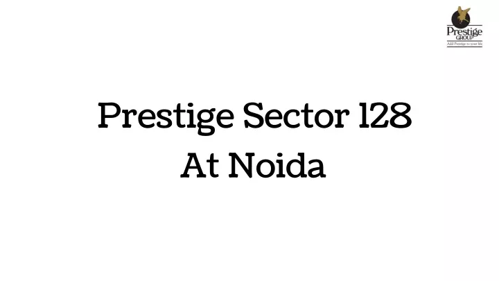 prestige sector 128 at noida