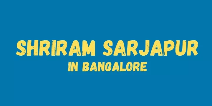 shriram sarjapur in bangalore