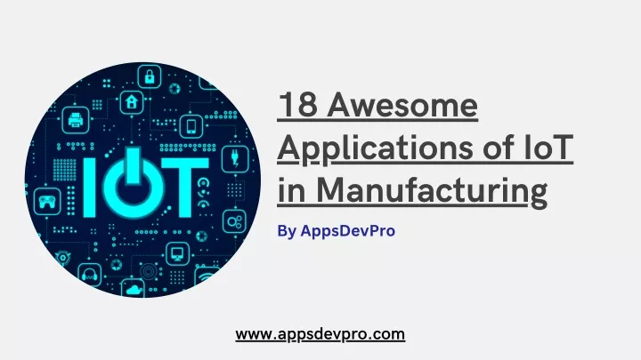 PPT - 18 Awesome Applications Of IoT In Manufacturing PowerPoint ...