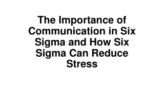The Importance of Communication in Six Sigma and How Six Sigma Can Reduce Stress