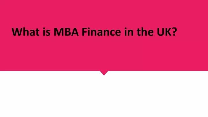 Ppt What Is Mba Finance In The Uk Powerpoint Presentation Free Download Id11616202 9067