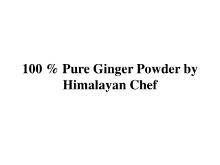 100 % Pure Ginger Powder by Himalayan Chef