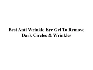 Best Anti Wrinkle Eye Gel To Remove Dark Circles & Wrinkles