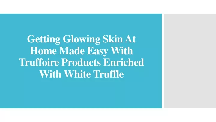 getting glowing skin at home made easy with truffoire products enriched with white truffle