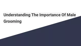 understanding the importance of male grooming