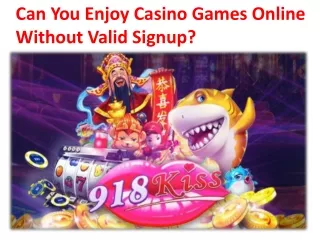 Can You Enjoy Casino Games Online Without Valid Signup