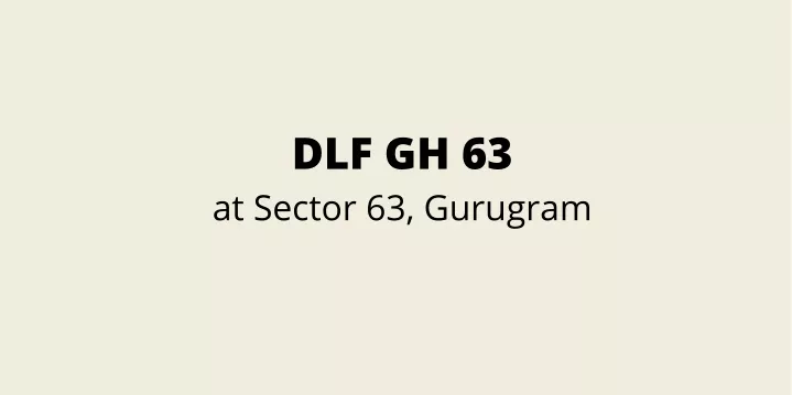 dlf gh 63 at sector 63 gurugram