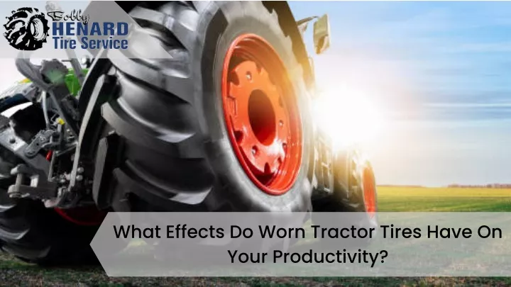what effects do worn tractor tires have on your