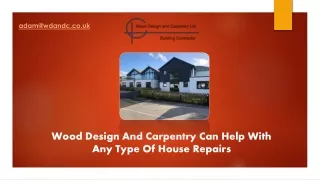 Wood Design And Carpentry Can Help With Any Type Of House Repairs
