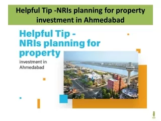 helpful tip nris planning for property investment in ahmedabad
