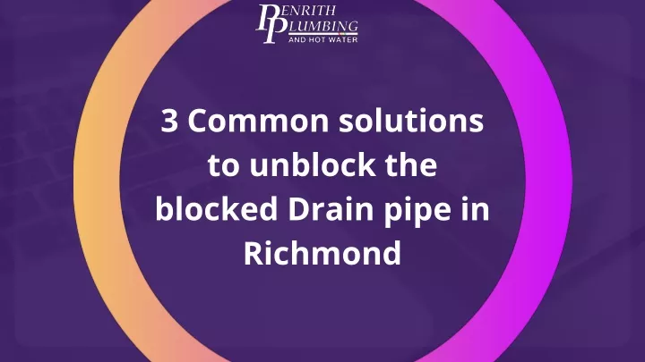 3 common solutions to unblock the blocked drain