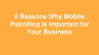 6 Reasons Why Mobile Patrolling Is Important for Your Business