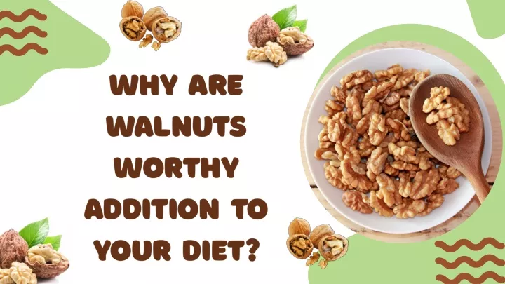 why are walnuts worthy addition to your diet