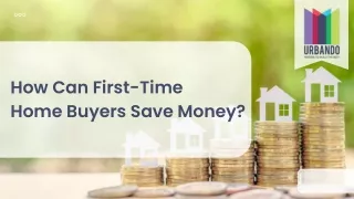 How Can First-Time Home Buyers Save Money