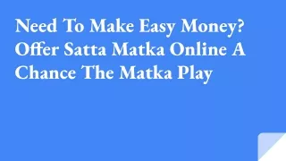 Need To Make Easy Money_ Offer Satta Matka Online A Chance The Matka Play