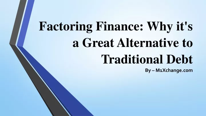 factoring finance why it s a great alternative to traditional debt