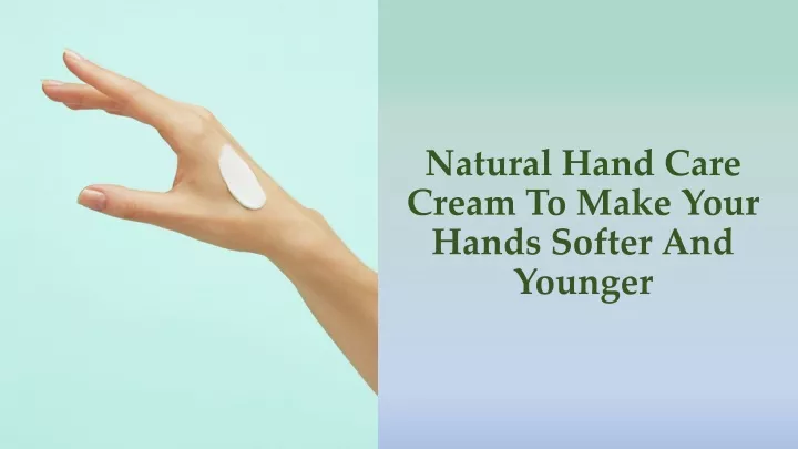 natural hand care cream to make your hands softer and younger