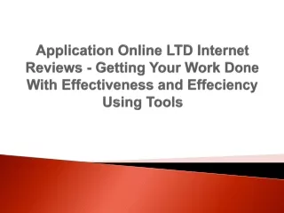Application Online LTD Internet Reviews - Getting Your Work Done With Effectiveness and Effeciency Using Tools