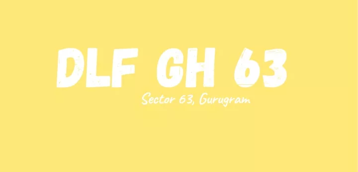 dlf gh 63 sector 63 gurugram