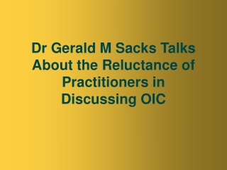 Dr Gerald M Sacks Talks About the Reluctance of Practitioners in Discussing OIC