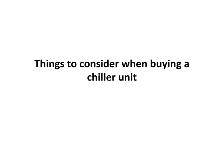 things to consider when buying a chiller unit