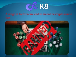 A range of factors can lead to an online crypto casino ban